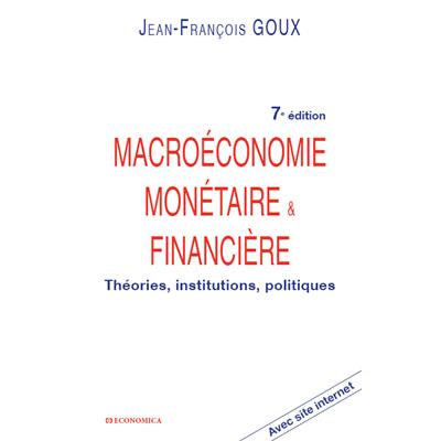 Macroéconomie monétaire & financière : théories, institutions, politiques : avec site Internet