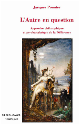 L'Autre en question - Approche philosophique et psychanalytique de la Différence