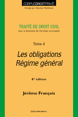 Traité de droit civil - Tome 4 - Les obligations - Régime général - 6e éd.