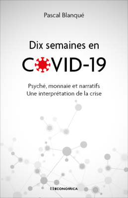 Dix semaines en Covid-19 - Psyché, monnaie et narratifs. Une interprétation de la crise