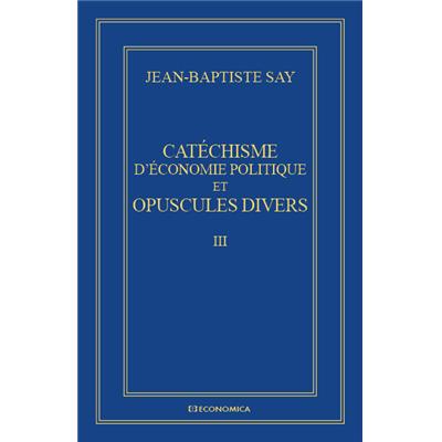 Catéchisme d'économie politique et opuscules divers - Œuvres complètes - Tome III