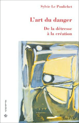 L'art du danger De la détresse à la création