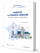 Habiter la France urbaine - Du Grand Paris aux territoires