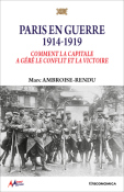 Paris en guerre 1914-1919 - Comment la capitale a géré le conflit et la victoire